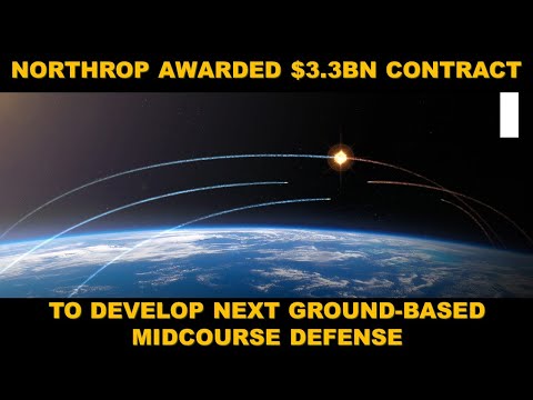 NORTHROP AWARDED $3BILLION CONTRACT TO DEVELOP NEXT GROUD-BASED MIDCOURSE DEFENSE