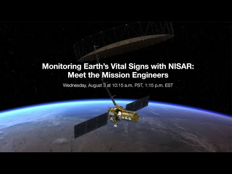 Monitoring Earth’s Vital Signs with NISAR: Meet the Mission Engineers (Live Q&amp;A)