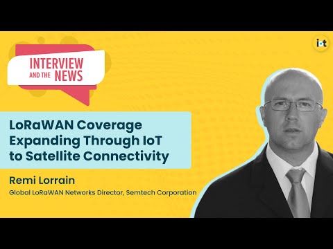 LoRaWAN Coverage Expanding Through IoT to Satellite Connectivity | Semtech’s Remi Lorrain