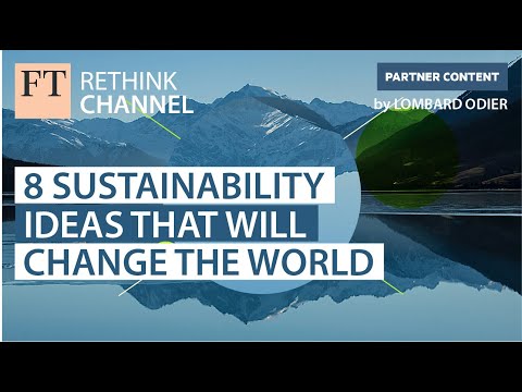 8 Sustainability ideas that will change the world | FT Rethink